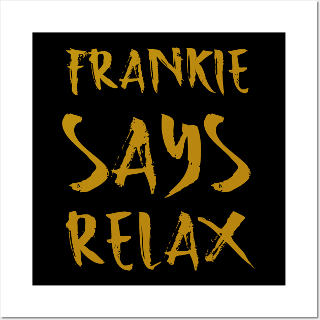 Frankie says relax Wall Art by Voishalk